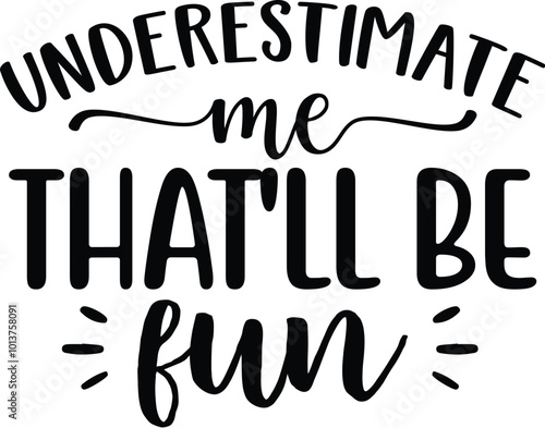 Underestimate Me That'll Be Fun