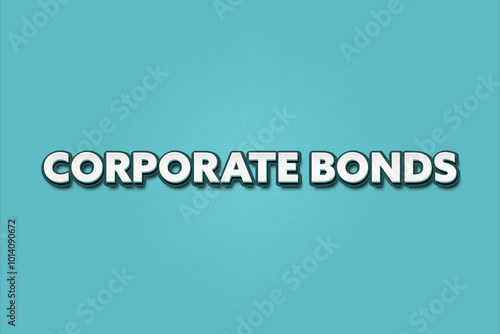 Corporate Bonds. A Illustration with white text isolated on light green background.