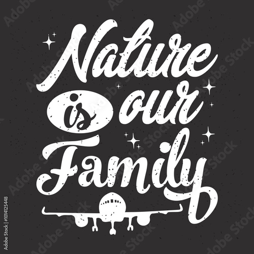 Nature is our family. Travel typography with quotes.
