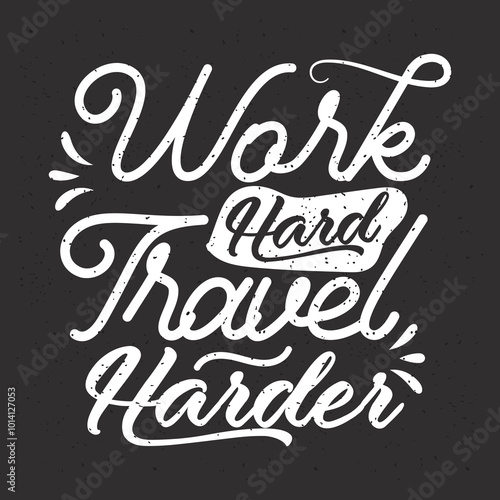 Work hard travel harder. Travel typography with quotes.