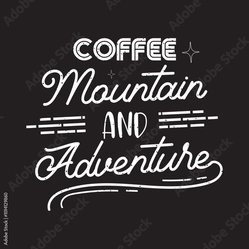 Coffee mountain and adventure. Travel typography with quotes.