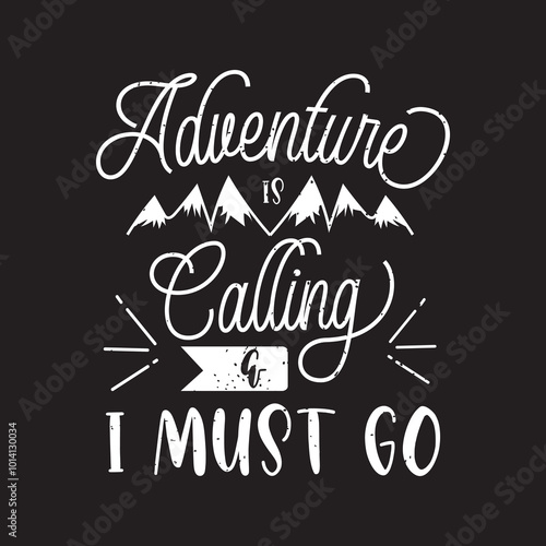 Adventure is calling and  i must go. Travel typography with quotes.