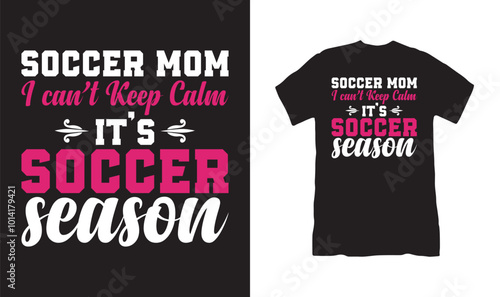 soccer mom i can’t keep calm it’s soccer season t shirt design