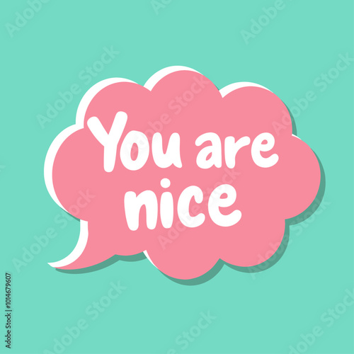 You Are Nice Speech Bubble Illustration 
