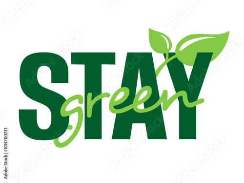 Stay green motivational message - eco slogan