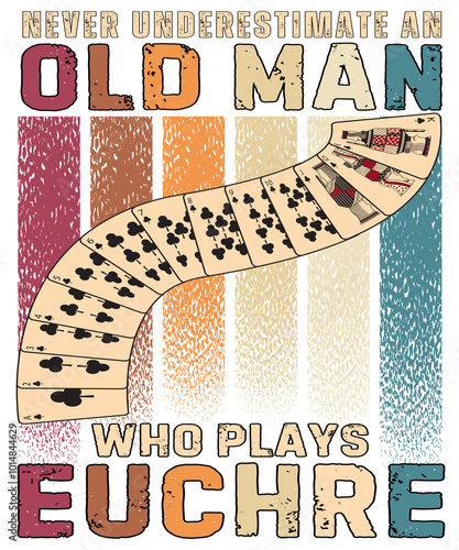  Never Underestimate an old man who plays Euchre