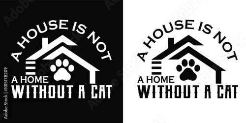 A house is not a home without a cat T-Shirt Vector