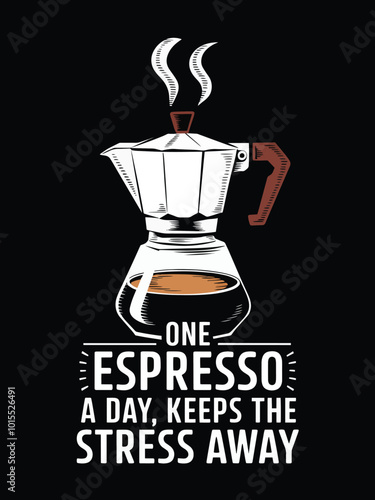 A humorous illustration of a moka pot with steam and the text "One Espresso a Day, Keeps the Stress Away".