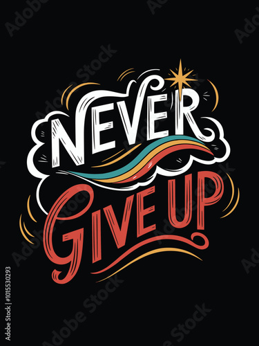 A hand-drawn motivational phrase "Never Give Up" in a retro style with a star.