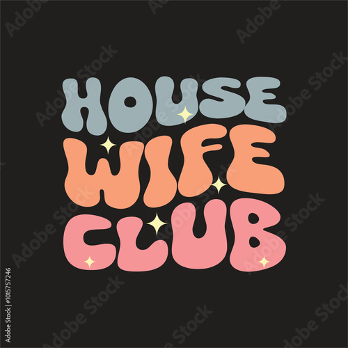 House wife club unique groovy t shirt design