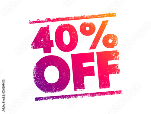 40% OFF - means that the original price of an item or service is being reduced by 40 percent, text concept stamp