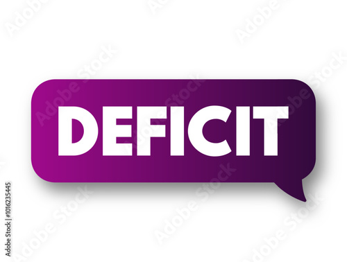 Deficit - the amount by which something, especially a sum of money, is too small, text concept message bubble