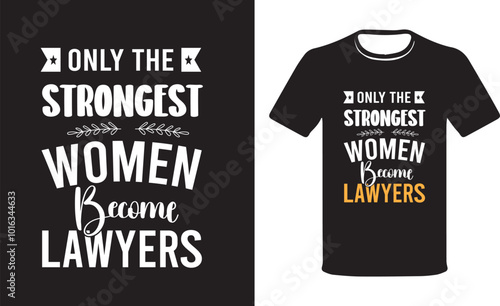 Only the Strongest Women Become Lawyers, Typography Lawyer t-shirt design.