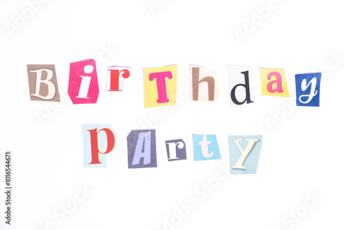 Happy Birthday symbol. Concept words Birthday Party isolated on clean white background in fun cut out newspaper style typescript. Concept birthday celebration.