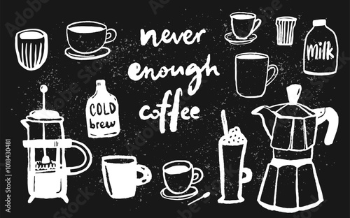 Coffee elements set, chalk drawing on black board background. Never enough coffee funny saying, lots of cups and mugs, moka pot doodle, french press