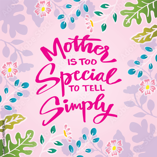 Mother is too special to tell simply. Motivational quote. Inspirational quote.  Vector illustration.