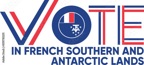 vote word French Southern and Antarctic Lands (TAAF) or French with voting sign showing general election of French Southern and Antarctic Lands, vector illustration