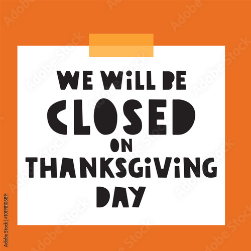 We will be closed on thanksgiving day. Paper note on orange background. Business illustration.