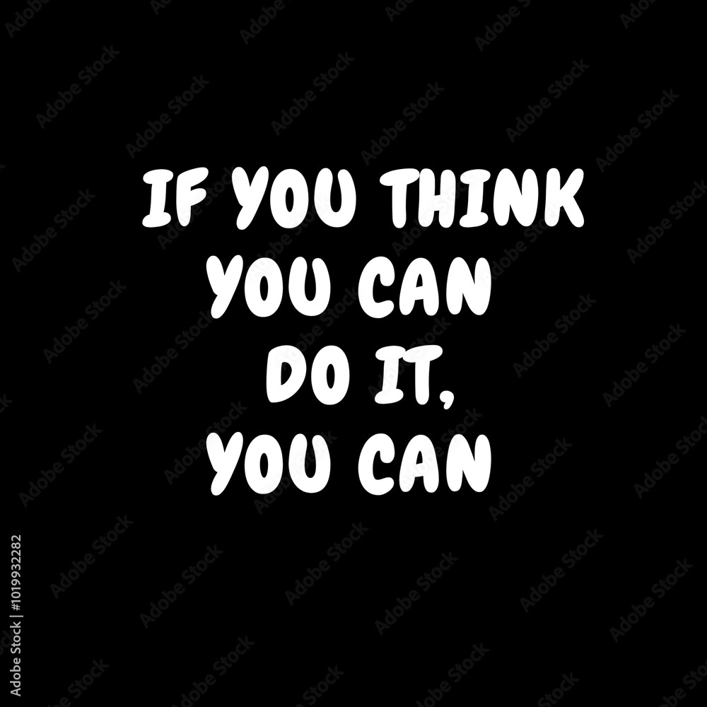 Motivational quotes. If you think you can do it, you can. Motivational quotes. If you think you can do it, you can.