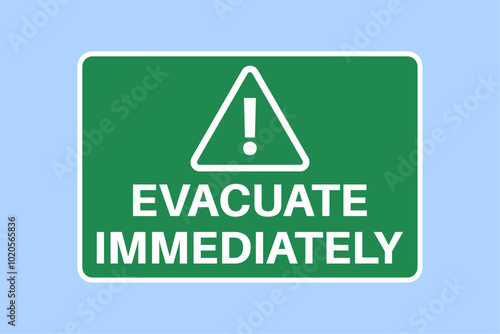 Evacuate immediately. Green warning sign with text and exclamation mark. Vector illustration.