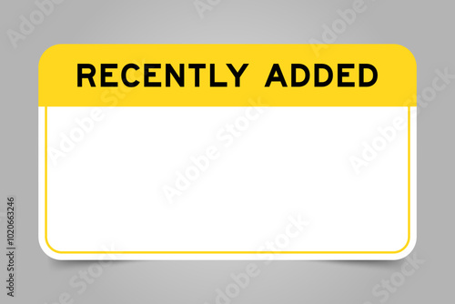 Label banner that have yellow headline with word recently added and white copy space, on gray background