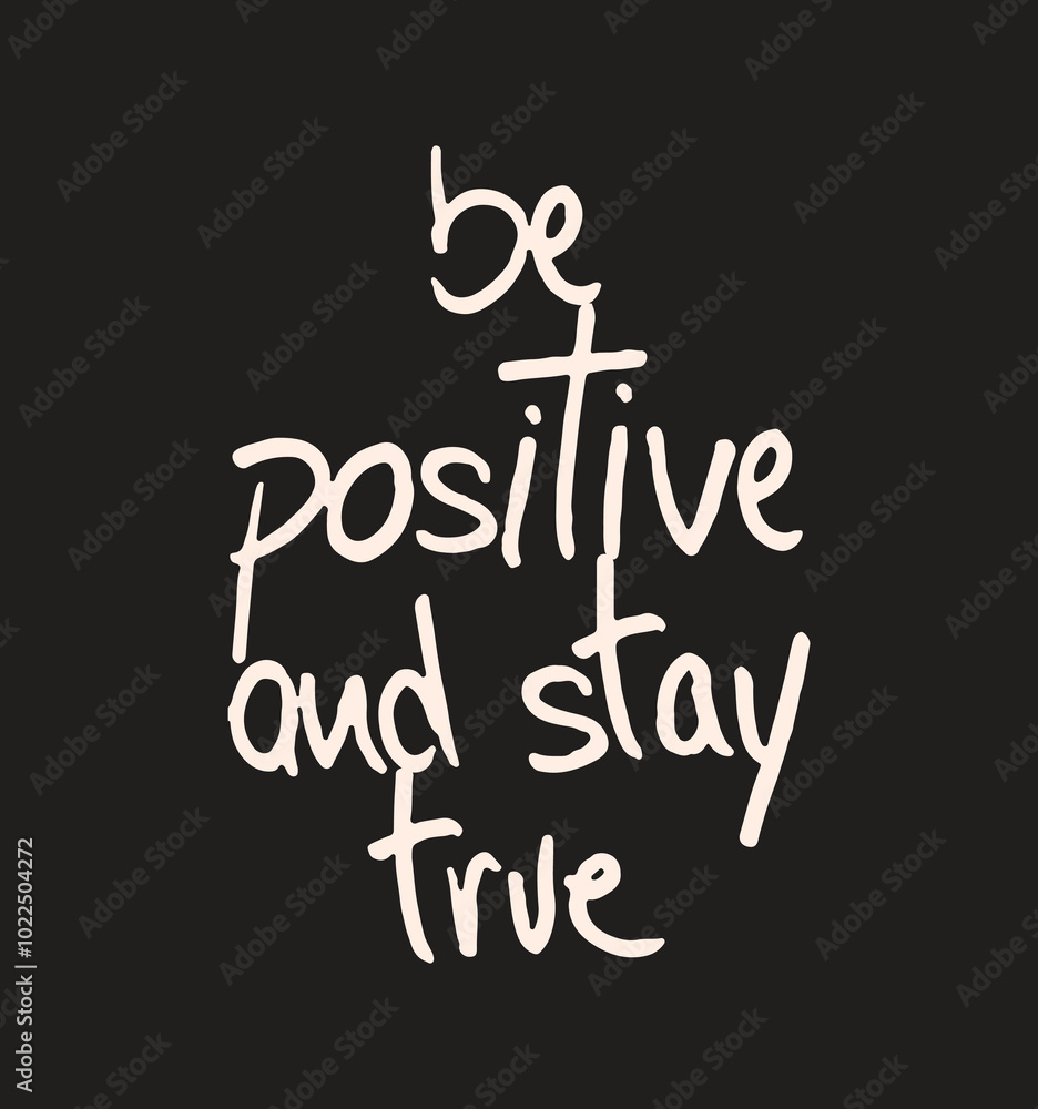 Stay positive and stay true motivational quote design Stay positive and stay true motivational quote design
