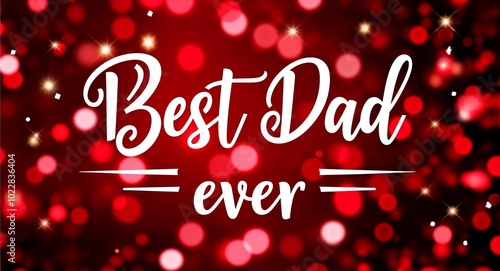 best dad ever calligraphic lettering on red bokeh glitter festive sparkles background