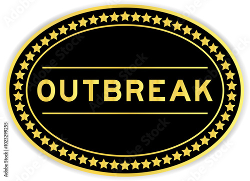 Black and gold color oval label sticker with word outbreak on white background