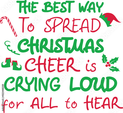 The best way to spread Christmas cheer is crying loud for all to hear. Christmas quote. Winter phrase
