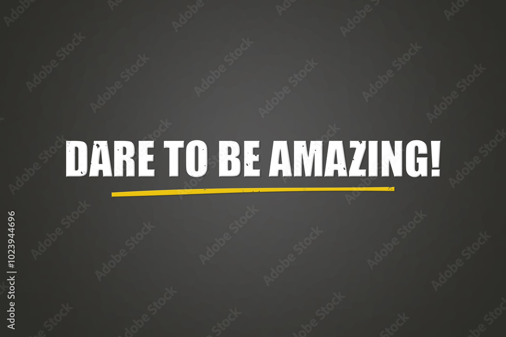 Dare to be Amazing. A blackboard with white text. Illustration with grunge text style. Dare to be Amazing. A blackboard with white text. Illustration with grunge text style.