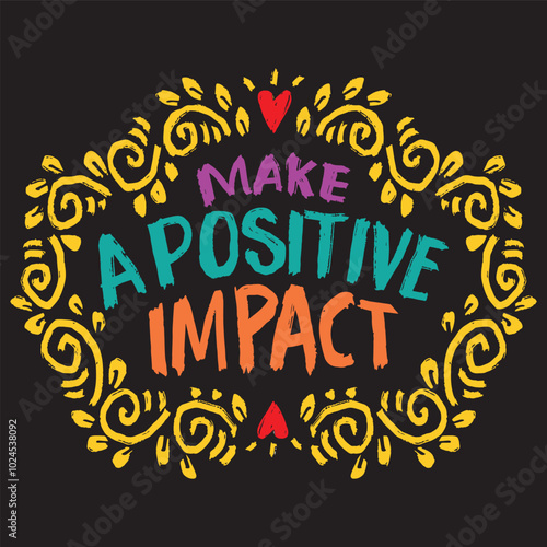 Make a positive impact. Inspirational quote. Hand drawn vector illustration.