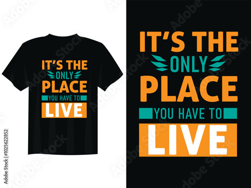  Only place you have to live typography t shirt design.