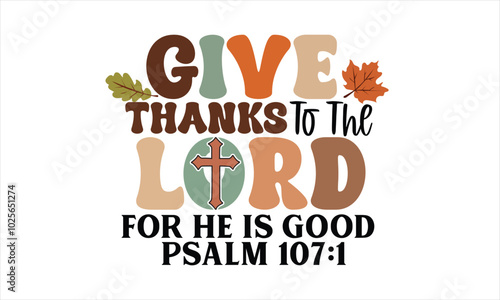Give Thanks To The Lord For He Is Good psalm 107:1 Retro PNG Design