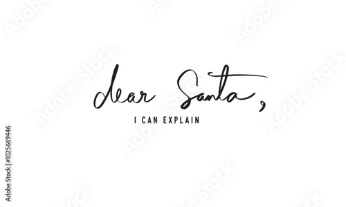 dear santa i can explain text calligraphy script hand written lettering black color shape merry christmas happy new year xmas 2024 2025 2026 time year celebration festival gift sale buy holiday enjoy