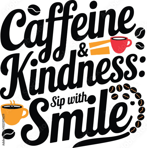 Caffeine & Kindness sip with smile concept t-shirt design