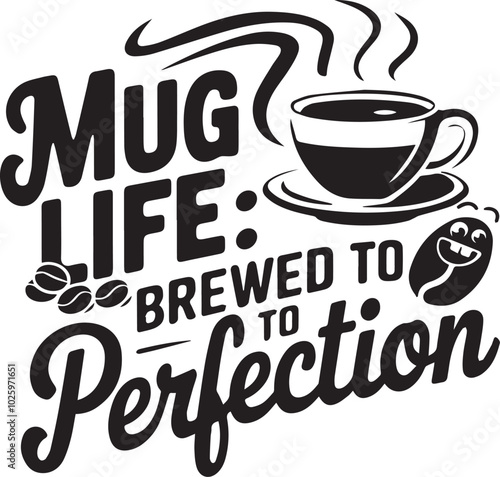 Mug Life brewed to perfection  concept t-shirt design