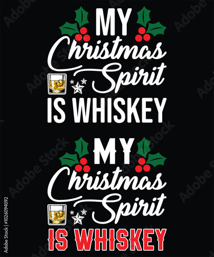 Christmas t shirt design vector My Christmas spirit is whiskey. This Is My Christmas Spirit- Christmas T-shirt Design, Hand drawn lettering and calligraphy