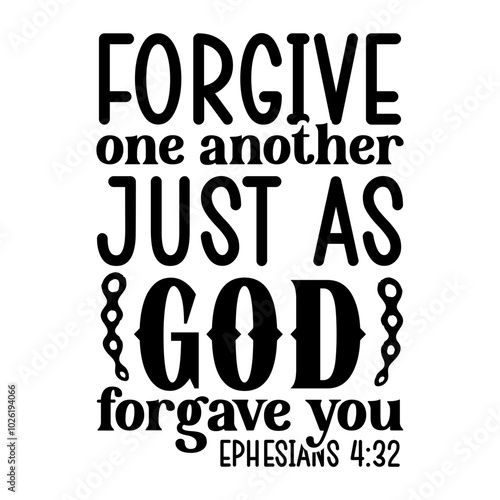 Forgive One Another Just As God Forgave You Ephesians 4:32 SVG