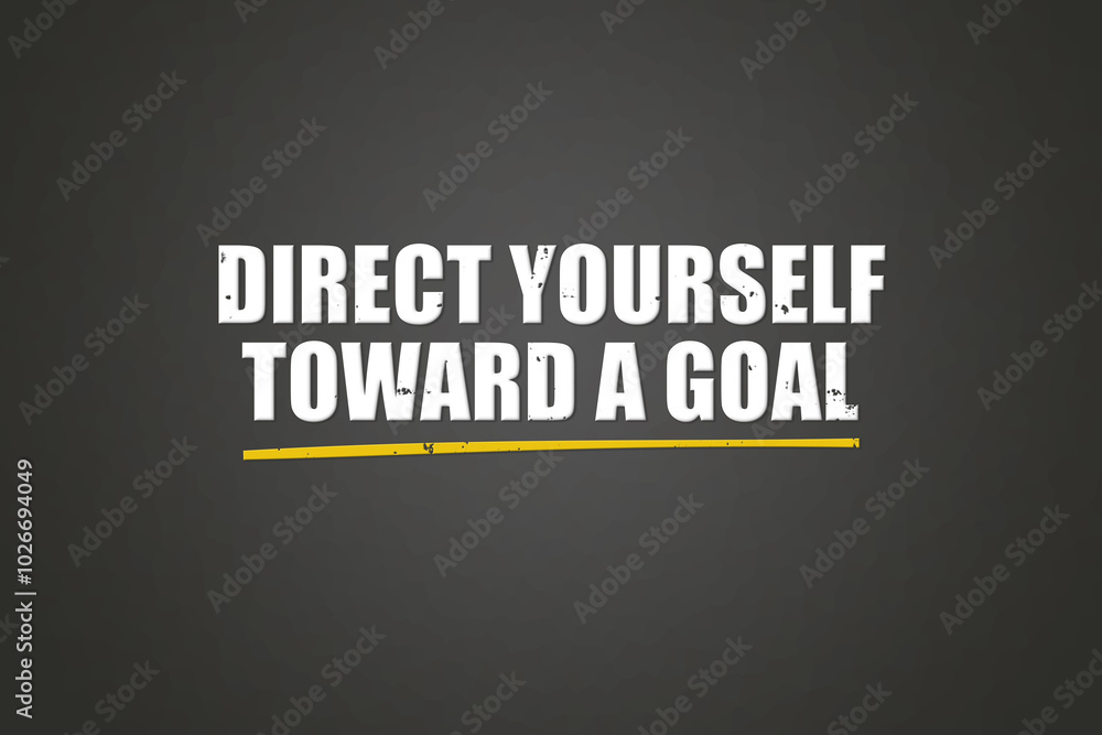 Direct yourself toward a goal.. A blackboard with white text. Illustration with grunge text style. Direct yourself toward a goal.. A blackboard with white text. Illustration with grunge text style.