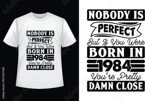 Nobody is perfect but if you were born in 1984 you're pretty damn close SVG t shirt design.