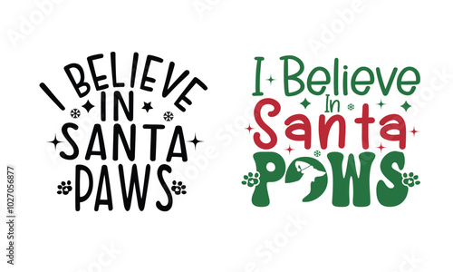 I Believe in Santa Paws,Christmas paws lover Design. 