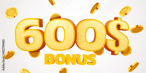 600 dollars bonus with podium and falling golden coins. Cashback or prize concept.
