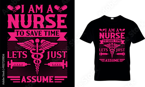 I AM A NURSE TO SAVE TIME LETS JUST ASSUME - NURSE T SHIRT DESIGN photo