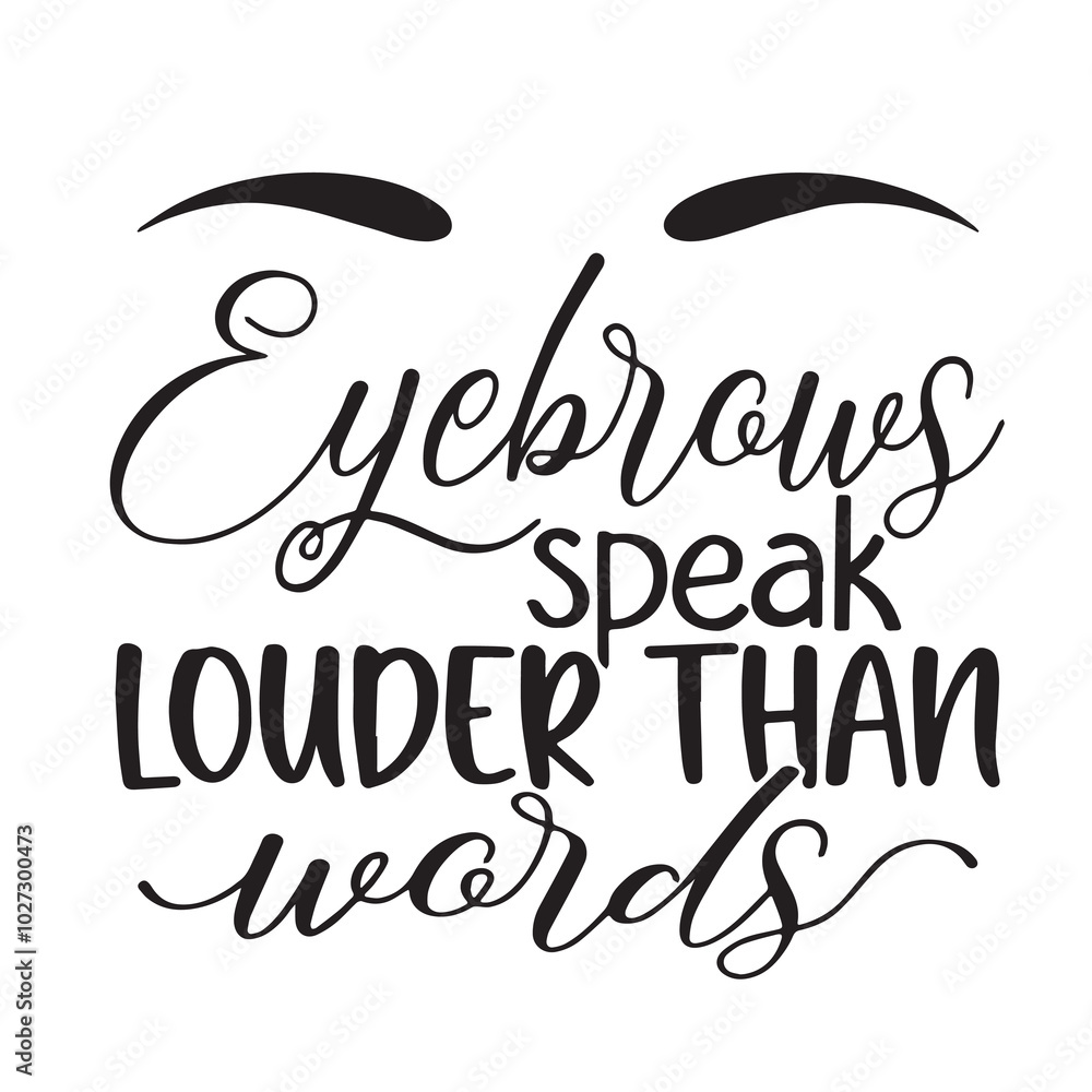 eyebrowns speak louder than words background lettering calligraphy,inspirational quotes,illustration typography,vector design eyebrowns speak louder than words background lettering calligraphy,inspirational quotes,illustration typography,vector design