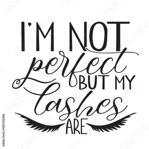 i'm not perfect but my lashes are background lettering calligraphy,inspirational quotes,illustration typography,vector design