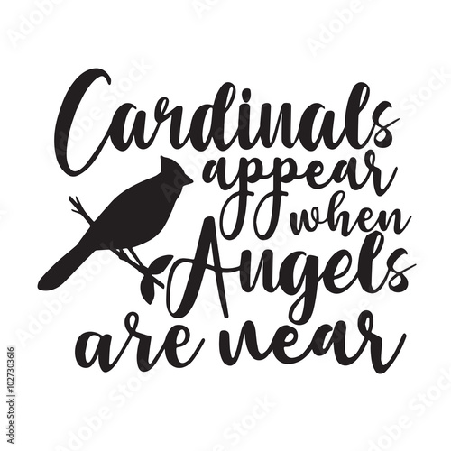 cardinals appear when angels are near background lettering calligraphy,inspirational quotes,illustration typography,vector design