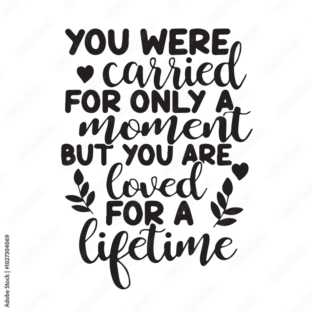you were carried for only a moment but you are loved for a lifetime background lettering calligraphy,inspirational quotes,illustration typography,vector design you were carried for only a moment but you are loved for a lifetime background lettering calligraphy,inspirational quotes,illustration typography,vector design