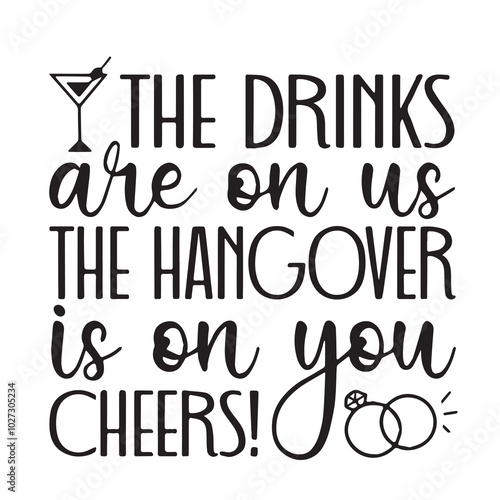 the drinks are on us the hangover is on you cheers background lettering calligraphy,inspirational quotes,illustration typography,vector design