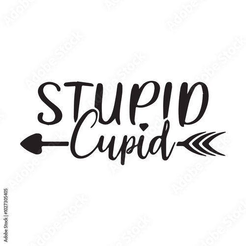 stupid cupid background lettering calligraphy,inspirational quotes,illustration typography,vector design