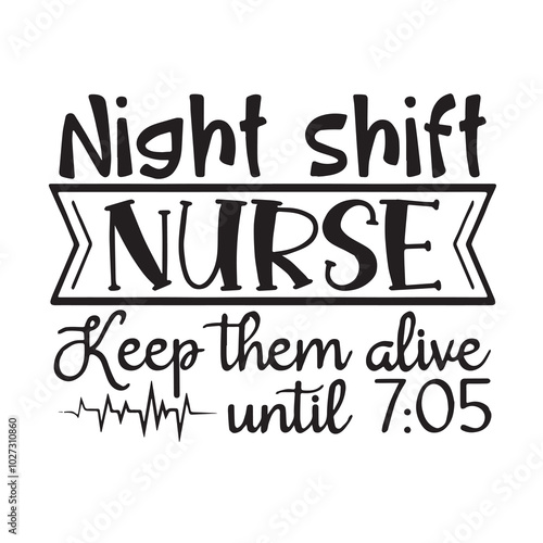 night shift nurse keep them alive background lettering calligraphy,inspirational quotes,illustration typography,vector design